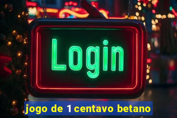 jogo de 1 centavo betano